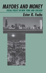 cover of Mayors and Money: Fiscal Policy in New York and Chicago