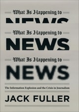 cover of What Is Happening to News: The Information Explosion and the Crisis in Journalism