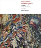 cover of Brushstroke and Emergence: Courbet, Impressionism, Picasso