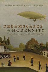 cover of Dreamscapes of Modernity: Sociotechnical Imaginaries and the Fabrication of Power