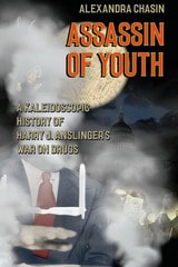 cover of Assassin of Youth: A Kaleidoscopic History of Harry J. Anslinger’s War on Drugs