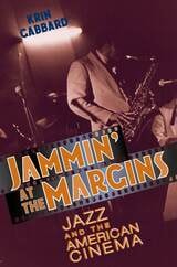 cover of Jammin' at the Margins: Jazz and the American Cinema