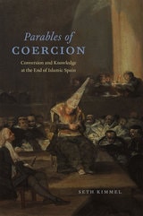 cover of Parables of Coercion: Conversion and Knowledge at the End of Islamic Spain