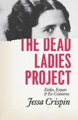 cover of The Dead Ladies Project: Exiles, Expats, and Ex-Countries