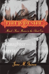 cover of Fire and Desire: Mixed-Race Movies in the Silent Era