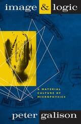 cover of Image and Logic: A Material Culture of Microphysics