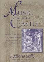 cover of Music in the Castle: Troubadours, Books, and Orators in Italian Courts of the Thirteenth, Fourteenth, and Fifteenth Centuries