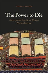 cover of The Power to Die: Slavery and Suicide in British North America
