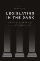 cover of Legislating in the Dark: Information and Power in the House of Representatives