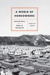 cover of A World of Homeowners: American Power and the Politics of Housing Aid