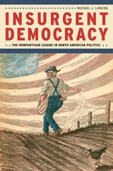cover of Insurgent Democracy: The Nonpartisan League in North American Politics