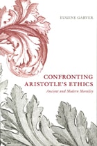 cover of Confronting Aristotle's Ethics: Ancient and Modern Morality