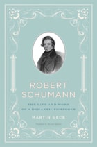 cover of Robert Schumann: The Life and Work of a Romantic Composer
