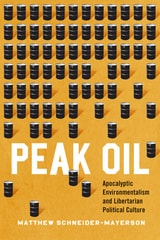 cover of Peak Oil: Apocalyptic Environmentalism and Libertarian Political Culture