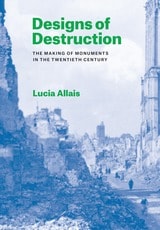 cover of Designs of Destruction: The Making of Monuments in the Twentieth Century