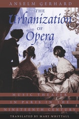cover of The Urbanization of Opera: Music Theater in Paris in the Nineteenth Century