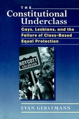 cover of The Constitutional Underclass: Gays, Lesbians, and the Failure of Class-Based Equal Protection