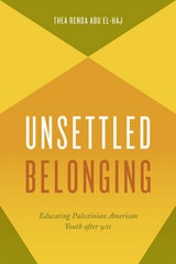 cover of Unsettled Belonging: Educating Palestinian American Youth after 9/11