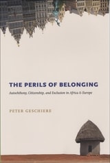 cover of The Perils of Belonging: Autochthony, Citizenship, and Exclusion in Africa and Europe