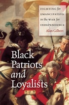 cover of Black Patriots and Loyalists: Fighting for Emancipation in the War for Independence