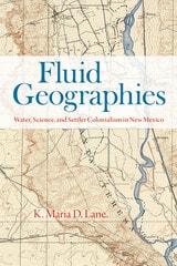 cover of Fluid Geographies: Water, Science, and Settler Colonialism in New Mexico