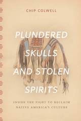 cover of Plundered Skulls and Stolen Spirits: Inside the Fight to Reclaim Native America's Culture