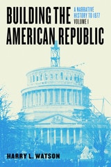 cover of Building the American Republic, Volume 1: A Narrative History to 1877