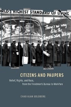 cover of Citizens and Paupers: Relief, Rights, and Race, from the Freedmen's Bureau to Workfare
