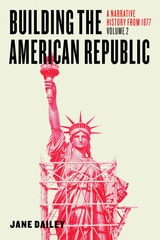 cover of Building the American Republic, Volume 2: A Narrative History from 1877