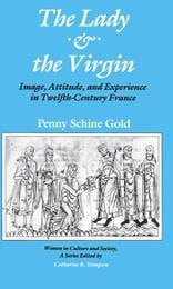 cover of The Lady and the Virgin: Image, Attitude, and Experience in Twelfth-Century France