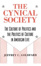 cover of The Cynical Society: The Culture of Politics and the Politics of Culture in American Life