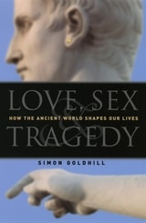 cover of Love, Sex & Tragedy: How the Ancient World Shapes Our Lives