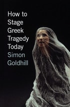 cover of How to Stage Greek Tragedy Today