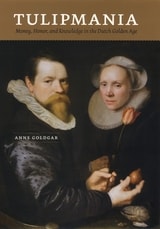 cover of Tulipmania: Money, Honor, and Knowledge in the Dutch Golden Age