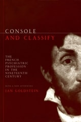 cover of Console and Classify: The French Psychiatric Profession in the Nineteenth Century