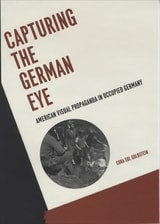 cover of Capturing the German Eye: American Visual Propaganda in Occupied Germany