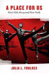 cover of A Place for Us: “West Side Story” and New York