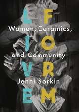 cover of Live Form: Women, Ceramics, and Community