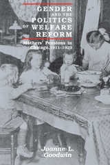 cover of Gender and the Politics of Welfare Reform: Mothers' Pensions in Chicago, 1911-1929