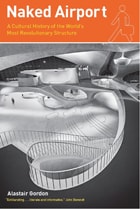 cover of Naked Airport: A Cultural History of the World's Most Revolutionary Structure