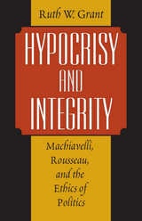 cover of Hypocrisy and Integrity: Machiavelli, Rousseau, and the Ethics of Politics