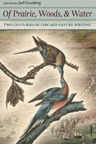 cover of Of Prairie, Woods, and Water: Two Centuries of Chicago Nature Writing