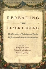 cover of Rereading the Black Legend: The Discourses of Religious and Racial Difference in the Renaissance Empires