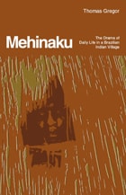 cover of Mehinaku: The Drama of Daily Life in a Brazilian Indian Village