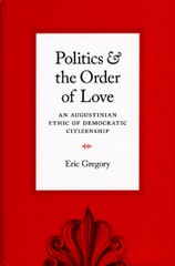 cover of Politics and the Order of Love: An Augustinian Ethic of Democratic Citizenship
