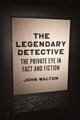 cover of The Legendary Detective: The Private Eye in Fact and Fiction