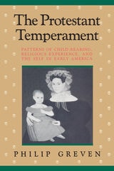 cover of The Protestant Temperament: Patterns of Child-Rearing, Religious Experience, and the Self in Early America