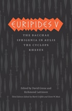 cover of Euripides V: Bacchae, Iphigenia in Aulis, The Cyclops, Rhesus
