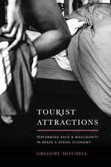 cover of Tourist Attractions: Performing Race and Masculinity in Brazil's Sexual Economy