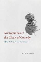 cover of Aristophanes and the Cloak of Comedy: Affect, Aesthetics, and the Canon